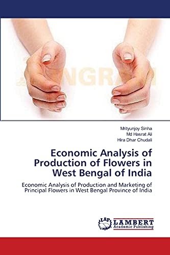 Economic Analysis of Production of Flowers in West Bengal of India: Economic Analysis of Production and Marketing of Principal Flowers in West Bengal Province of India