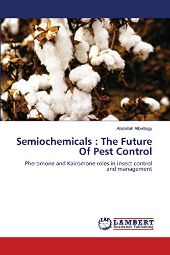 Semiochemicals : The Future Of Pest Control: Pheromone and Kairomone roles in insect control and management