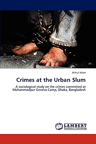 Crimes at the Urban Slum: A sociological study on the crimes committed at Mohammadpur Geneva Camp, Dhaka, Bangladesh