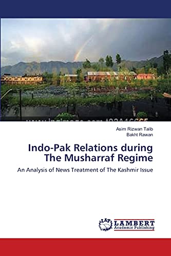 Indo-Pak Relations during The Musharraf Regime: An Analysis of News Treatment of The Kashmir Issue