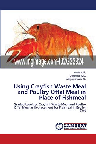 Using Crayfish Waste Meal and Poultry Offal Meal in Place of Fishmeal: Graded Levels of Crayfish Waste Meal and Poultry Offal Meal as Replacement for Fishmeal in Broiler Diet