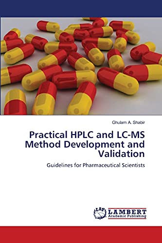Practical HPLC and LC-MS Method Development and Validation: Guidelines for Pharmaceutical Scientists