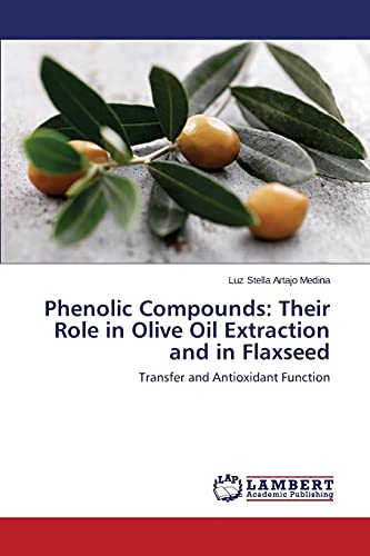 Phenolic Compounds: Their Role in Olive Oil Extraction and in Flaxseed: Transfer and Antioxidant Function