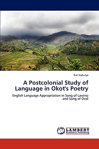A Postcolonial Study of Language in Okot's Poetry: English Language Appropriation in Song of Lawino and Song of Ocol