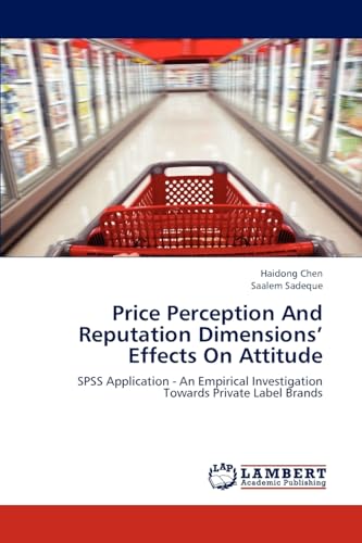 Price Perception And Reputation Dimensions’ Effects On Attitude: SPSS Application - An Empirical Investigation Towards Private Label Brands