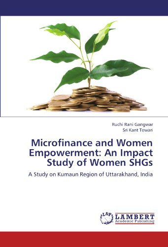 Microfinance and Women Empowerment: An Impact Study of Women SHGs: A Study on Kumaun Region of Uttarakhand, India