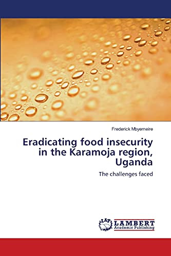 Eradicating food insecurity in the Karamoja region, Uganda: The challenges faced