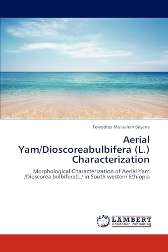 Aerial Yam/Dioscoreabulbifera (L.) Characterization: Morphological Characterization of Aerial Yam /Dioscorea bulbifera(L./ in South western Ethiopia