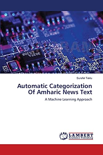 Automatic Categorization Of Amharic News Text: A Machine Learning Approach