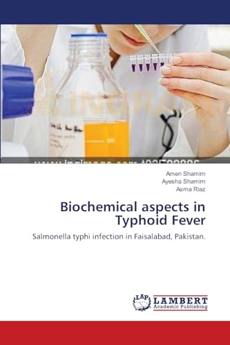 Biochemical aspects in Typhoid Fever: Salmonella typhi infection in Faisalabad, Pakistan.