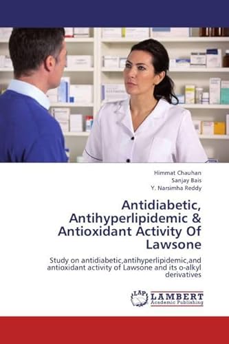 Antidiabetic, Antihyperlipidemic & Antioxidant Activity Of Lawsone: Study on antidiabetic,antihyperlipidemic,and antioxidant activity of Lawsone and its o-alkyl derivatives