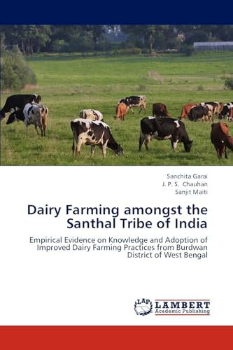 Dairy Farming amongst the Santhal Tribe of India: Empirical Evidence on Knowledge and Adoption of Improved Dairy Farming Practices from Burdwan District of West Bengal