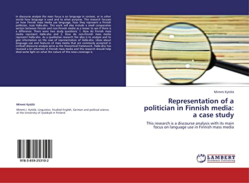 Representation of a politician in Finnish media: a case study: This research is a discourse analysis with its main focus on language use in Finnish mass media