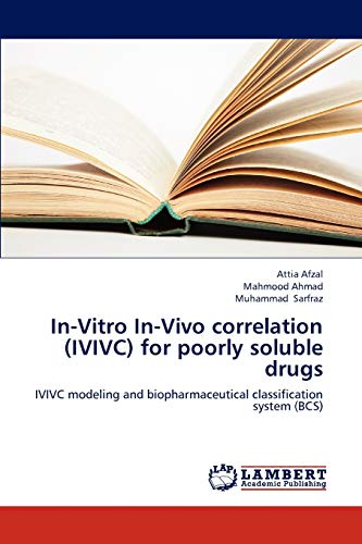 In-Vitro In-Vivo correlation (IVIVC) for poorly soluble drugs: IVIVC modeling and biopharmaceutical classification system (BCS)