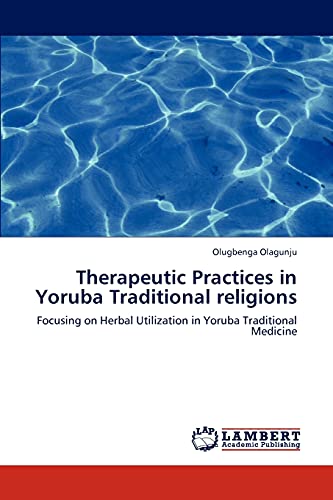 Therapeutic Practices in Yoruba Traditional religions: Focusing on Herbal Utilization in Yoruba Traditional Medicine