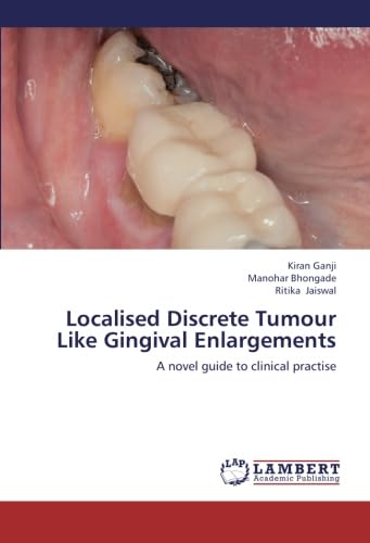 Localised Discrete Tumour Like Gingival Enlargements: A novel guide to clinical practise