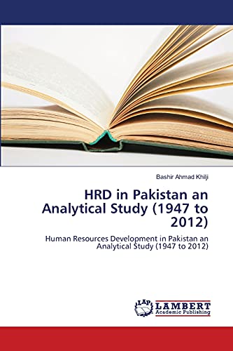 HRD in Pakistan an Analytical Study (1947 to 2012): Human Resources Development in Pakistan an Analytical Study (1947 to 2012)