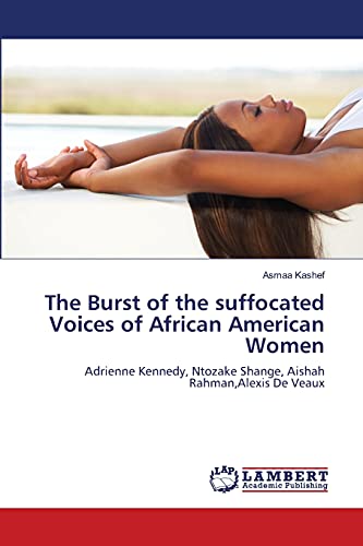 The Burst of the suffocated Voices of African American Women: Adrienne Kennedy, Ntozake Shange, Aishah Rahman,Alexis De Veaux