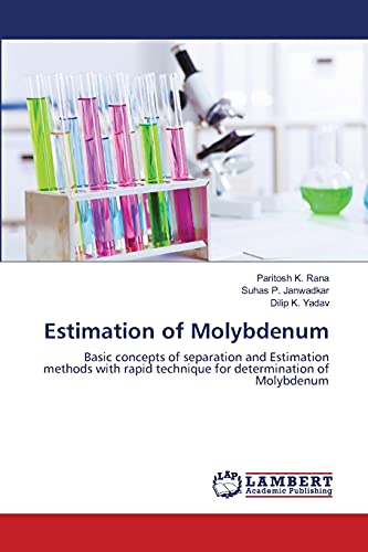 Estimation of Molybdenum: Basic concepts of separation and Estimation methods with rapid technique for determination of Molybdenum