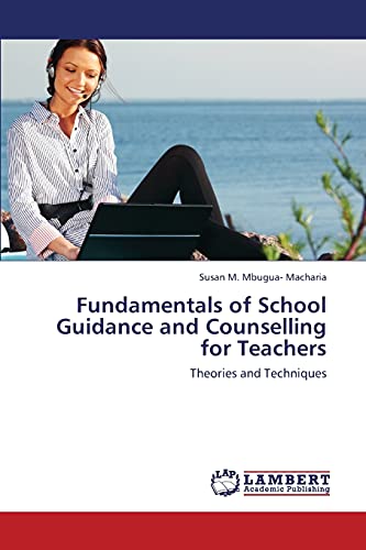 Fundamentals of School Guidance and Counselling for Teachers: Theories and Techniques