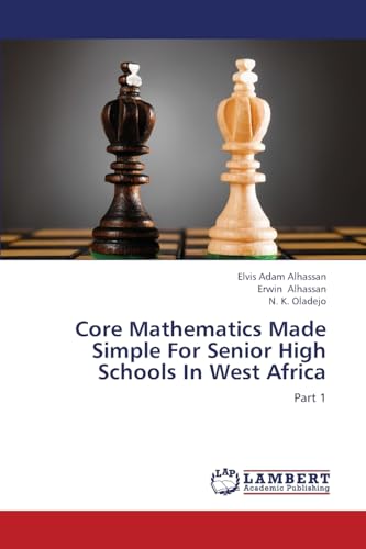 Core Mathematics Made Simple For Senior High Schools In West Africa: Part 1