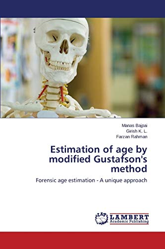 Estimation of age by modified Gustafson's method: Forensic age estimation - A unique approach
