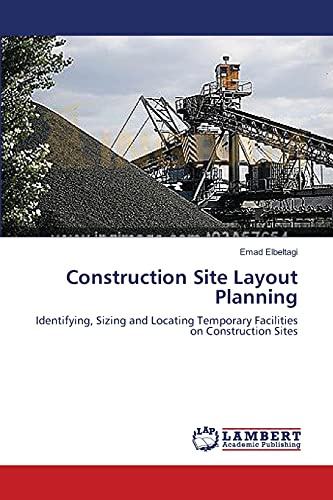 Construction Site Layout Planning: Identifying, Sizing and Locating Temporary Facilities on Construction Sites