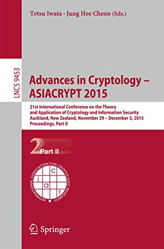 Advances in Cryptology – ASIACRYPT 2015: 21st International Conference on the Theory and Application of Cryptology and Information Security, Auckland, ... (Lecture Notes in Computer Science, 9453)