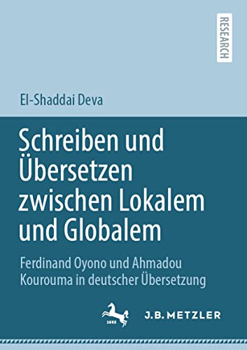 Schreiben und Übersetzen zwischen Lokalem und Globalem: Ferdinand Oyono und Ahmadou Kourouma in deutscher Übersetzung (German Edition)