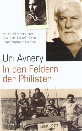 In den Feldern der Philister Meine Erinnerungen aus dem israelischen Unabhaengigkeitskrieg. Gesamttitel: Diederichs