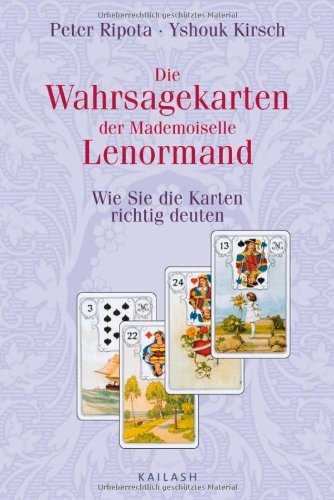 Die Wahrsagekarten der Mademoiselle Lenormand Wie Sie die Karten richtig deuten. Kailash
