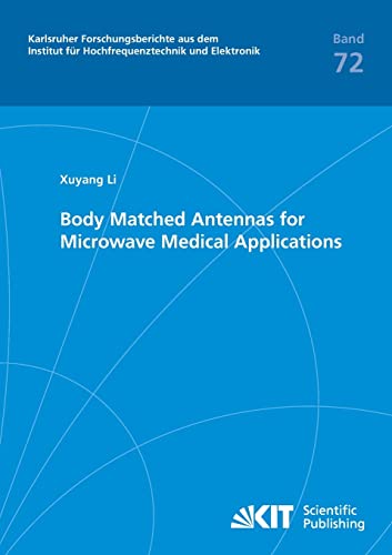 Body Matched Antennas for Microwave Medical Applications (Karlsruher Forschungsberichte aus dem Institut fuer Hochfrequenztechnik und Elektronik)