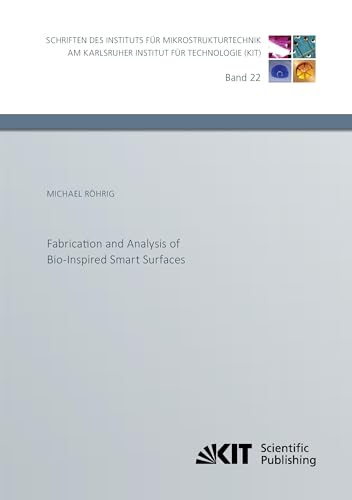 Fabrication and Analysis of Bio-Inspired Smart Surfaces (Schriften des Instituts fuer Mikrostrukturtechnik am Karlsruher Institut fuer Technologie)
