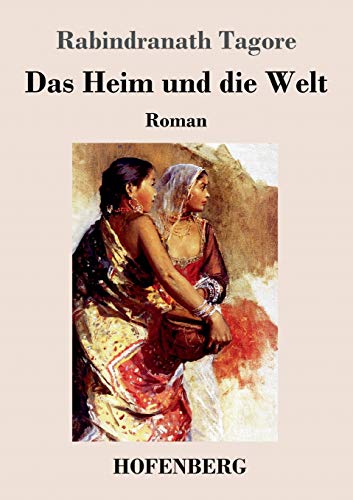 Das Heim und die Welt: Roman