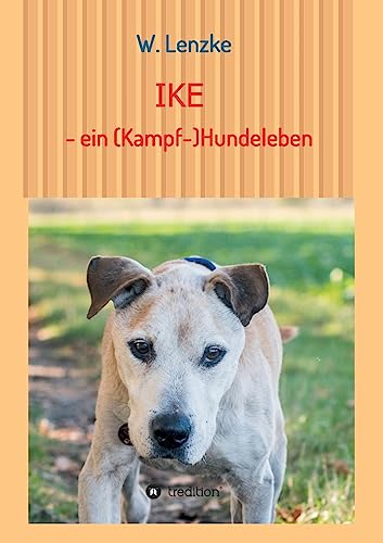 IKE - ein (Kampf-)Hundeleben (German Edition)
