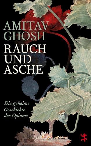 Rauch und Asche: Die geheime Geschichte des Opiums