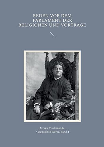 Reden vor dem Parlament der Religionen und Vorträge (Vivekananda: Ausgewählte Werke)