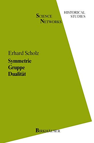 Symmetrie Gruppe Dualität: Zur Beziehung zwischen theoretischer Mathematik und Anwendungen in Kristallographie und Baustatik des 19. Jahrhunderts (Science Networks. Historical Studies, 1)