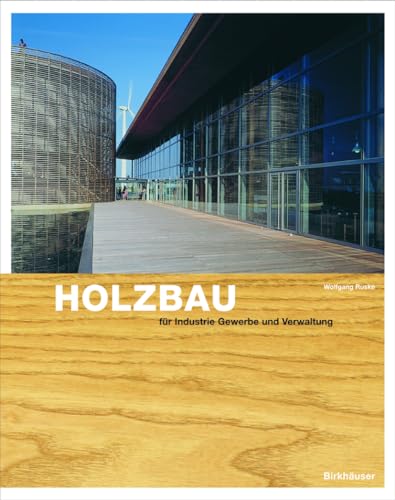 Holzbau Fur Gewerbe, Industrie, Verwaltung: Grundlagen Und Projekte