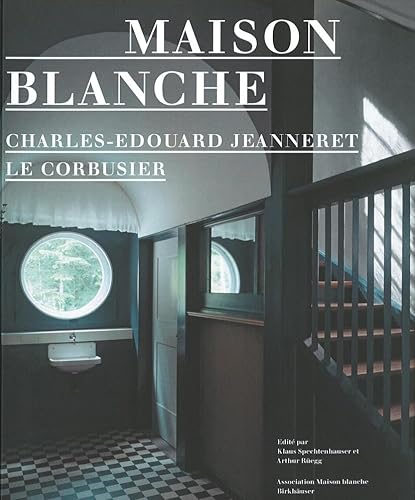 Maison Blanche – Charles-Edouard Jeanneret, Le Corbusier: History and Restoration of the Villa Jeanneret-Perret 1912–2005