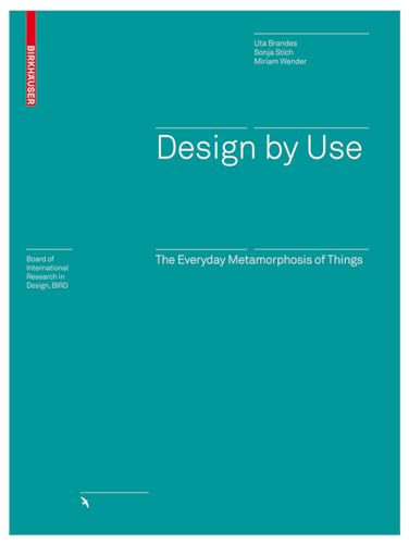 Design by Use: The Everyday Metamorphosis of Things (Board of International Research in Design)