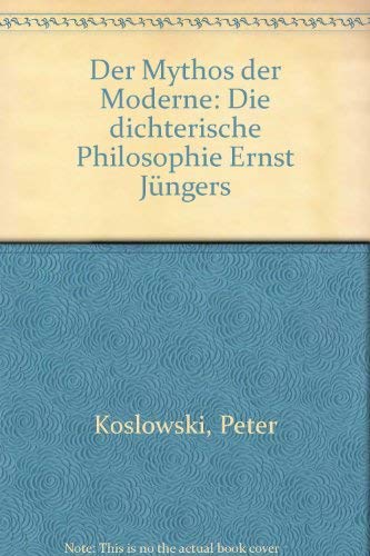 Der Mythos der Moderne: Die dichterische Philosophie Ernst Jüngers (German Edition)