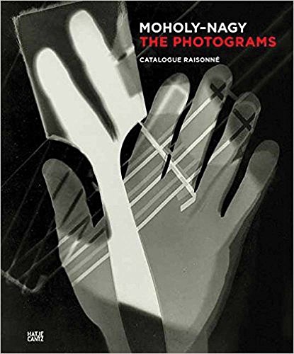 Moholy-Nagy. The Photograms: Catalogue Raisonné: The Photograms: Catalogue Raisionne