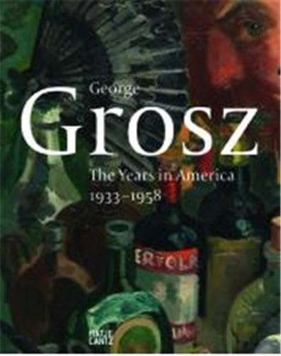 George Grosz: The years in America 1933 - 1958