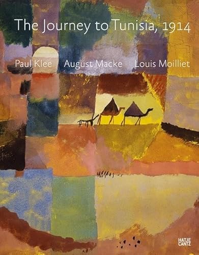 The Journey to Tunisia 1914: Paul Klee, August Macke, Louis Moilliet