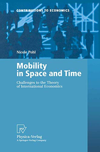Mobility in Space and Time: Challenges to the Theory of International Economics (Contributions to Economics)