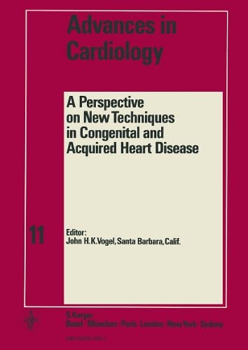 Vogel Advances In Cardiology: Perspective On New Techniques In Congenital And Acqu Heart: 4th Conference, Snowmass-at-Aspen, Aspen, Colo., January 1973: 11