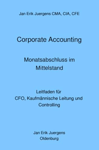 Corporate Accounting - Monatsabschluss im Mittelstand: Leitfaden für CFO, Kaufmännische Leitung und Controlling