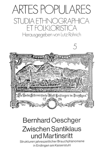 Zwischen Santiklaus und Martinsritt: Strukturen jahreszeitlicher Brauchphänomene in Endingen am Kaiserstuhl (Artes Populares) (German Edition)