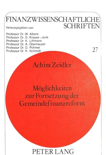 Moeglichkeiten Zur Fortsetzung Der Gemeindefinanzreform: Eine Theoretische Und Empirische Analyse: 27 (Finanzwissenschaftliche Schriften)